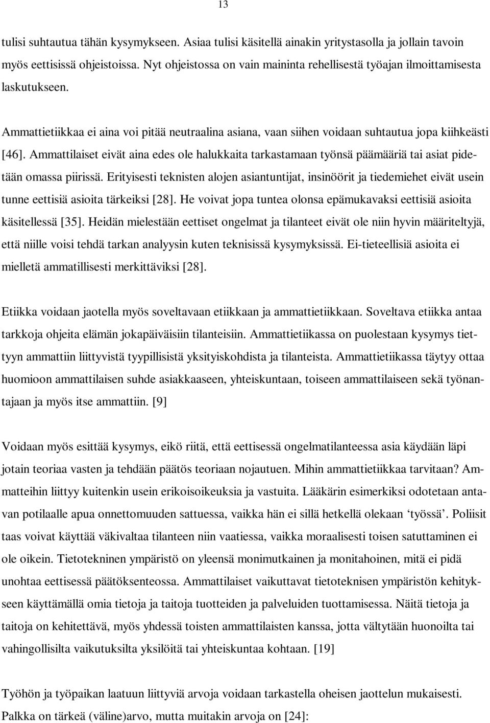 Ammattilaiset eivät aina edes ole halukkaita tarkastamaan työnsä päämääriä tai asiat pidetään omassa piirissä.