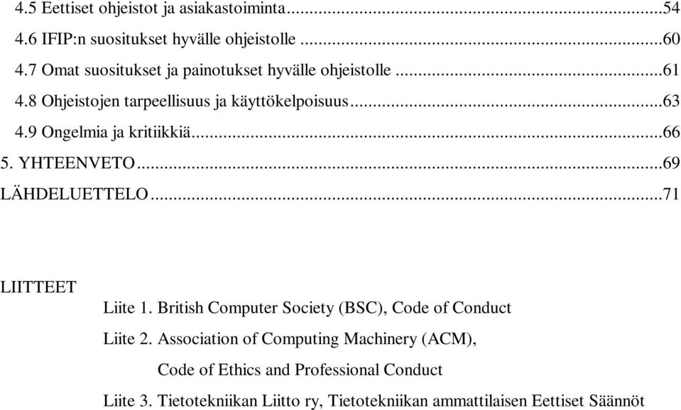 9 Ongelmia ja kritiikkiä...66 5. YHTEENVETO...69 LÄHDELUETTELO...71 LIITTEET Liite 1.