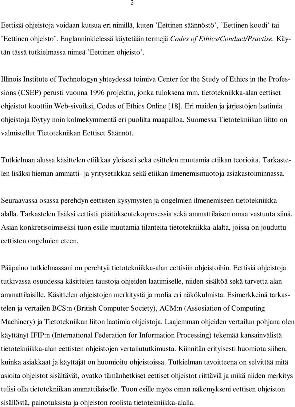 Illinois Institute of Technologyn yhteydessä toimiva Center for the Study of Ethics in the Professions (CSEP) perusti vuonna 1996 projektin, jonka tuloksena mm.