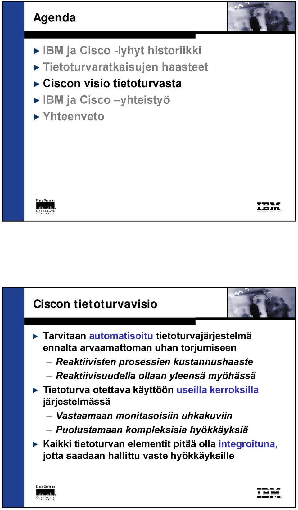 Reaktiivisuudella ollaan yleensä myöhässä Tietoturva otettava käyttöön useilla kerroksilla järjestelmässä Vastaamaan monitasoisiin