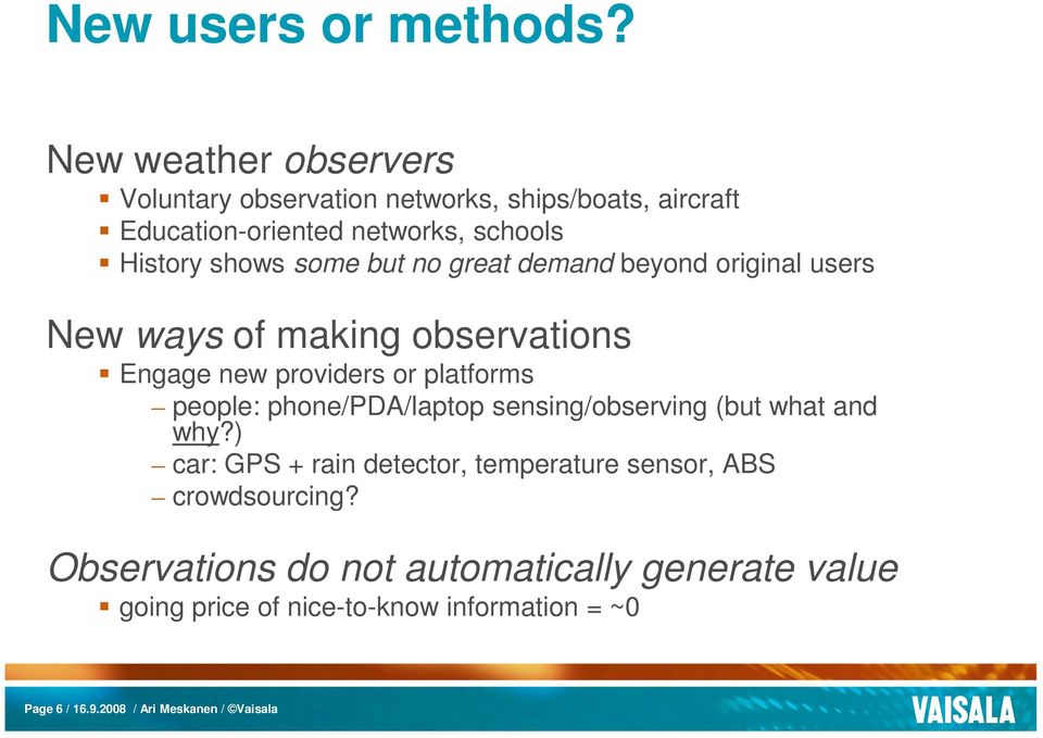 but no great demand beyond original users New ways of making observations Engage new providers or platforms people: