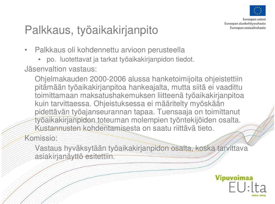 maksatushakemuksen liitteenä työaikakirjanpitoa kuin tarvittaessa. Ohjeistuksessa ei määritelty myöskään pidettävän työajanseurannan tapaa.