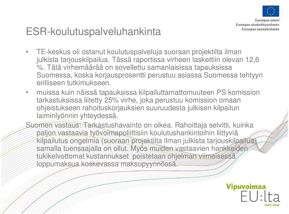 muissa kuin näissä tapauksissa kilpailuttamattomuuteen PS komission tarkastuksissa liitetty 25% virhe, joka perustuu komission omaan ohjeistukseen rahoituskorjauksien suuruudesta julkisen kilpailun