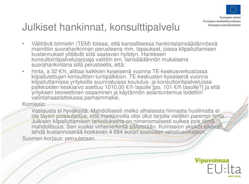 lainsäädännön mukaisena suorahankintana sillä perusteella, että: hinta, a 32 /h, alittaa kaikkien kyseisenä vuonna TE-keskusverkostossa kilpailutettujen konsulttien tuntipalkkion.