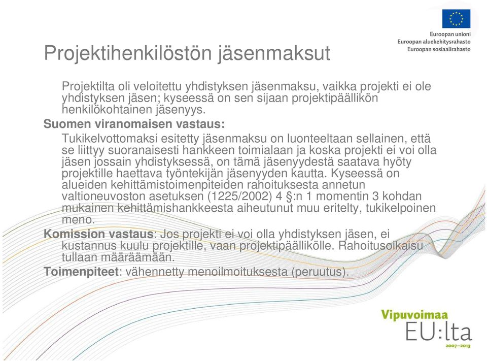 yhdistyksessä, on tämä jäsenyydestä saatava hyöty projektille haettava työntekijän jäsenyyden kautta.