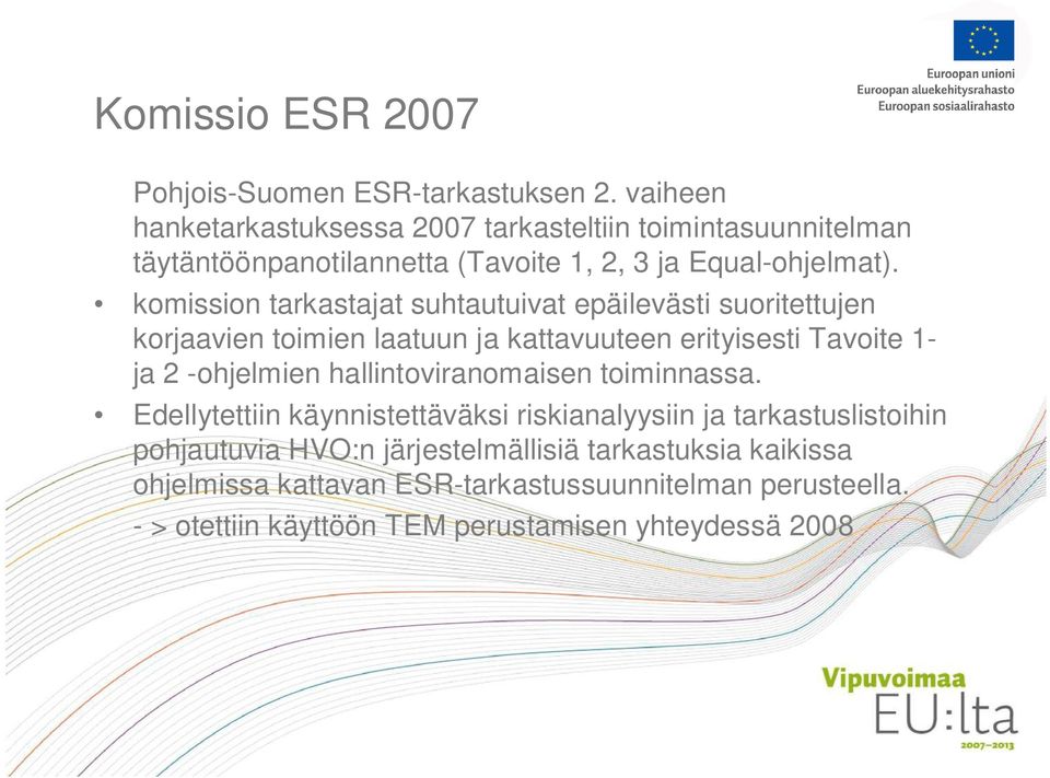 komission tarkastajat suhtautuivat epäilevästi suoritettujen korjaavien toimien laatuun ja kattavuuteen erityisesti Tavoite 1- ja 2 -ohjelmien