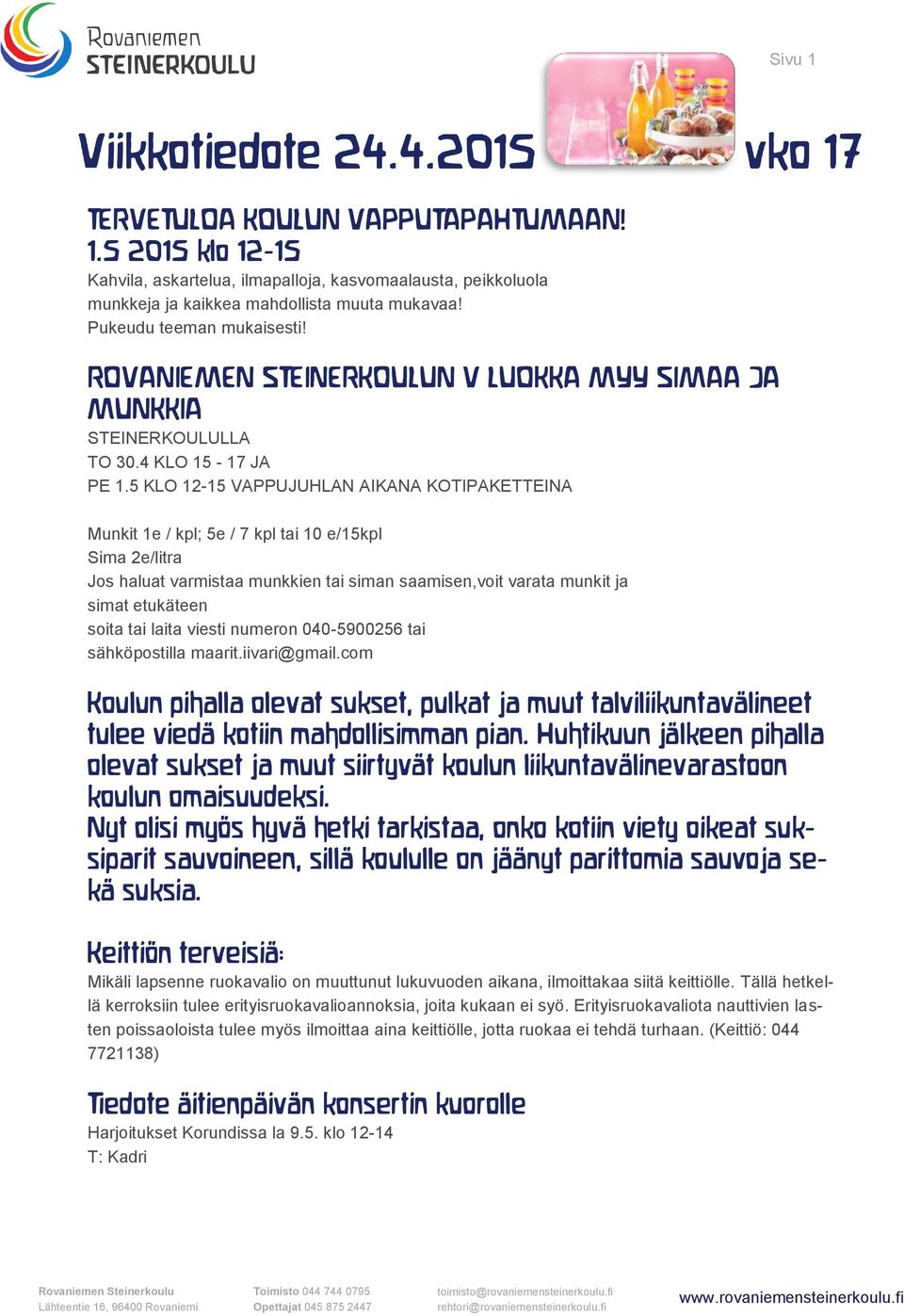 5 KLO 12-15 VAPPUJUHLAN AIKANA KOTIPAKETTEINA Munkit 1e / kpl; 5e / 7 kpl tai 10 e/15kpl Sima 2e/litra Jos haluat varmistaa munkkien tai siman saamisen,voit varata munkit ja simat etukäteen soita tai