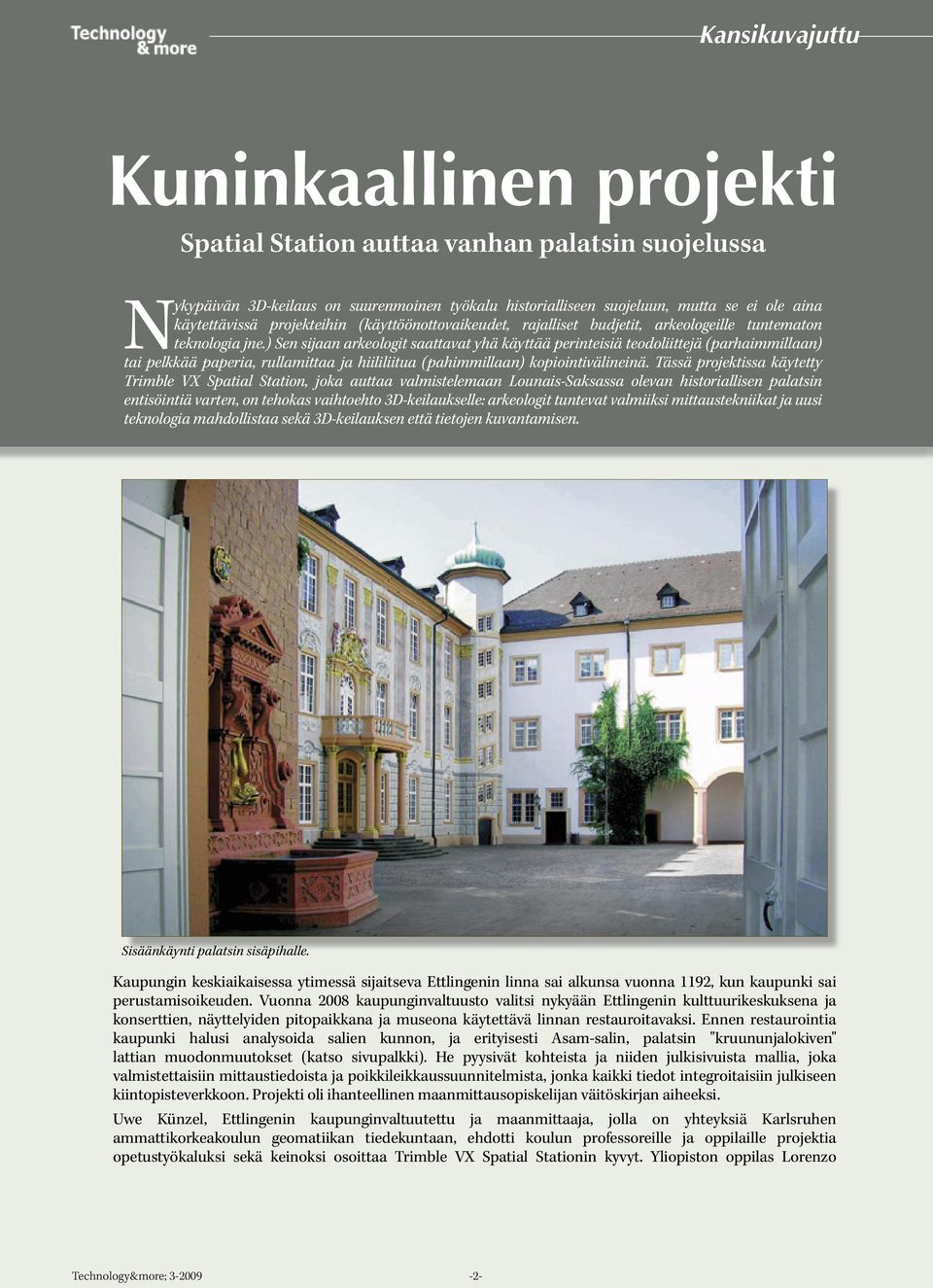 ) Sen sijaan arkeologit saattavat yhä käyttää perinteisiä teodoliittejä (parhaimmillaan) tai pelkkää paperia, rullamittaa ja hiililiitua (pahimmillaan) kopiointivälineinä.