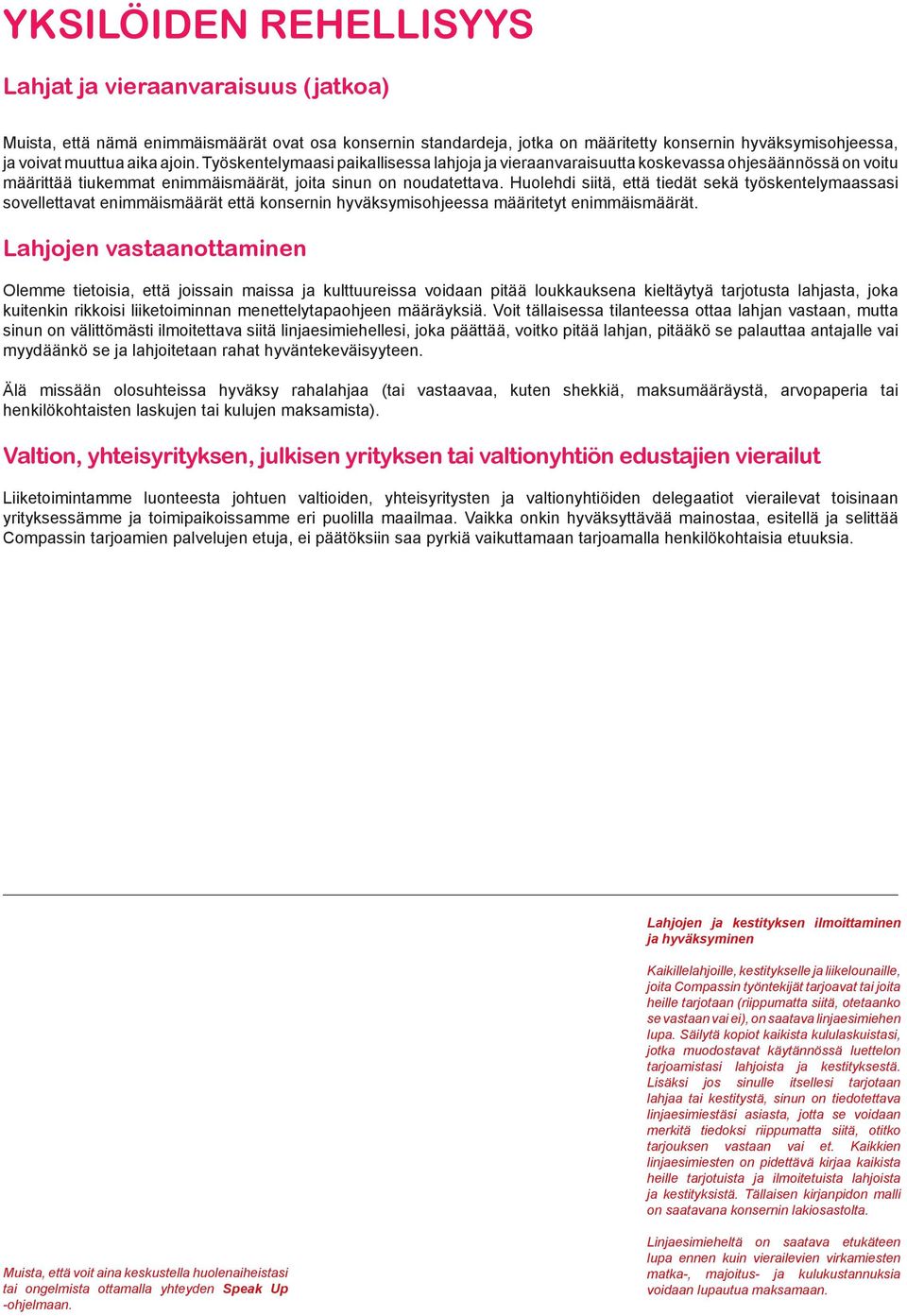 Huolehdi siitä, että tiedät sekä työskentelymaassasi sovellettavat enimmäismäärät että konsernin hyväksymisohjeessa määritetyt enimmäismäärät.