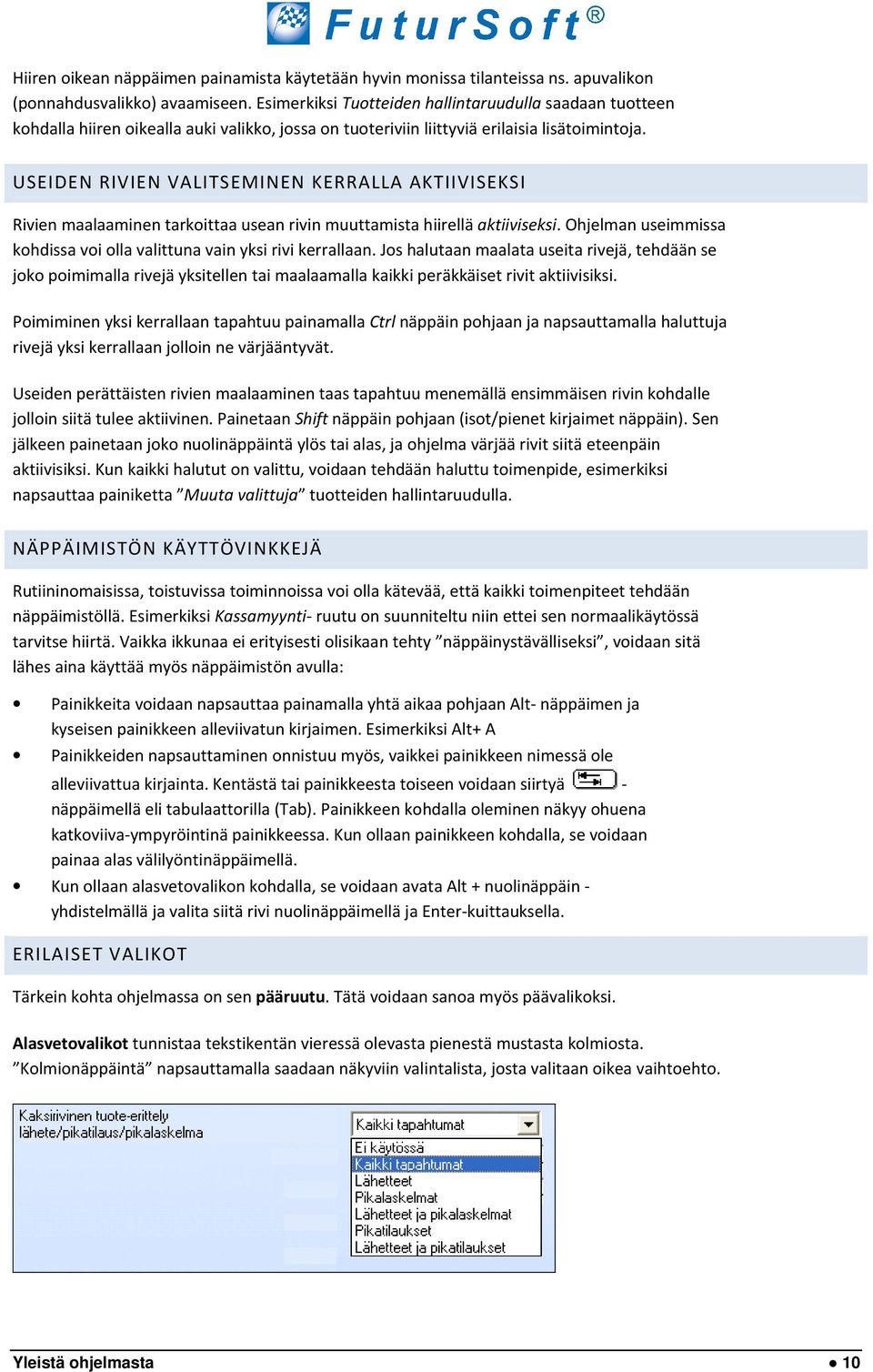 USEIDEN RIVIEN VALITSEMINEN KERRALLA AKTIIVISEKSI Rivien maalaaminen tarkoittaa usean rivin muuttamista hiirellä aktiiviseksi.