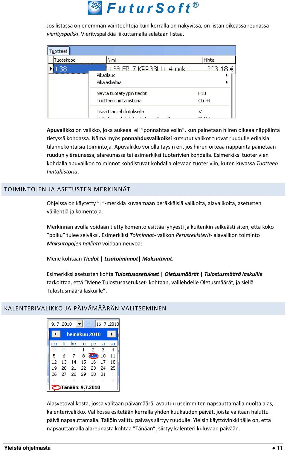 Nämä myös ponnahdusvalikoiksi kutsutut valikot tuovat ruudulle erilaisia tilannekohtaisia toimintoja.