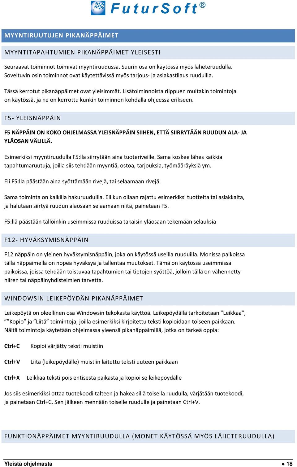 Lisätoiminnoista riippuen muitakin toimintoja on käytössä, ja ne on kerrottu kunkin toiminnon kohdalla ohjeessa erikseen.