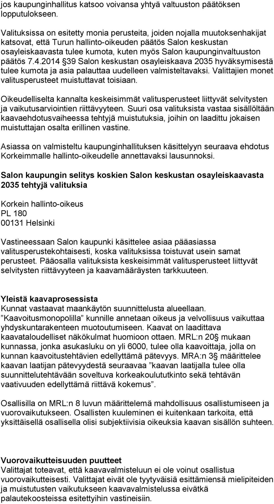 kaupunginvaltuuston päätös 7.4.2014 39 Salon keskustan osayleiskaava 2035 hyväksymisestä tulee kumota ja asia palauttaa uudelleen valmisteltavaksi.