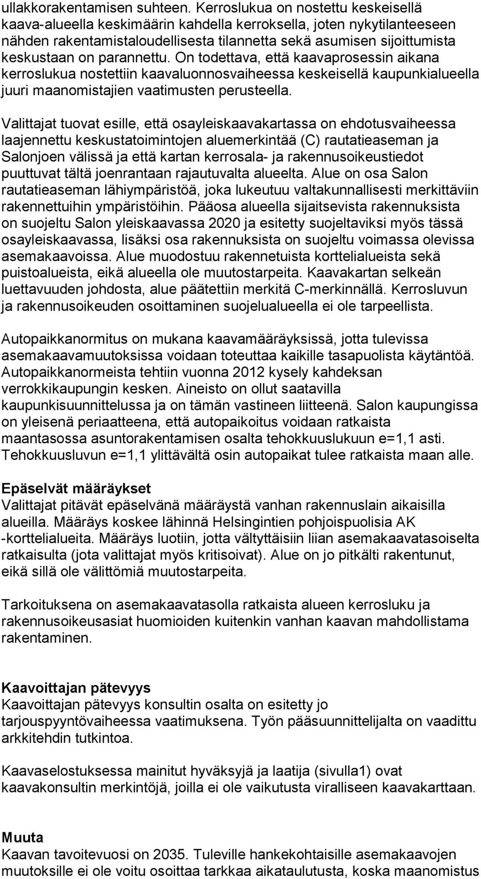 parannettu. On todettava, että kaavaprosessin aikana kerroslukua nostettiin kaavaluonnosvaiheessa keskeisellä kaupunkialueella juuri maanomistajien vaatimusten perusteella.