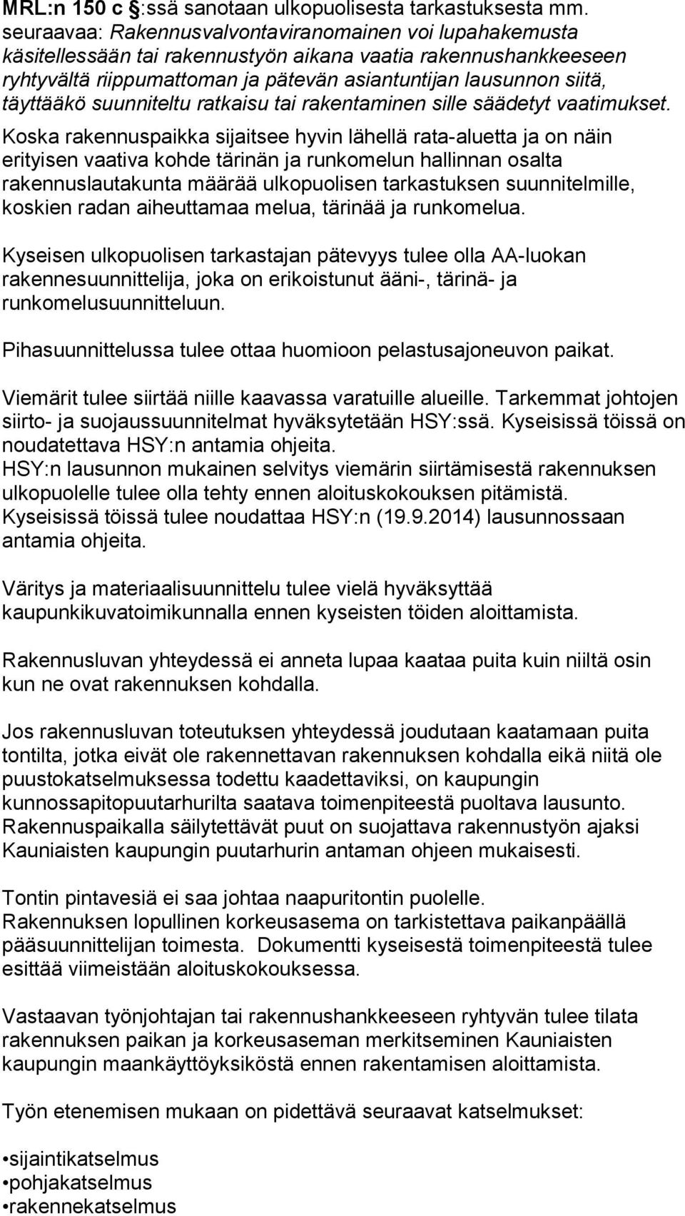 täyttääkö suunniteltu ratkaisu tai rakentaminen sille säädetyt vaatimukset.