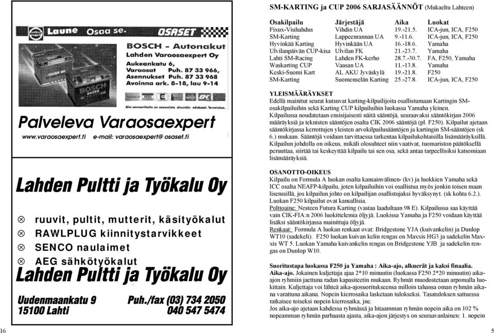 -21.8. F250 SM-Karting Suomenselän Karting 25.-27.8. ICA-jun, ICA, F250 Palveleva Varaosaexpert www.varaosaexpert.fi e-mail: varaosaexpert@osaset.