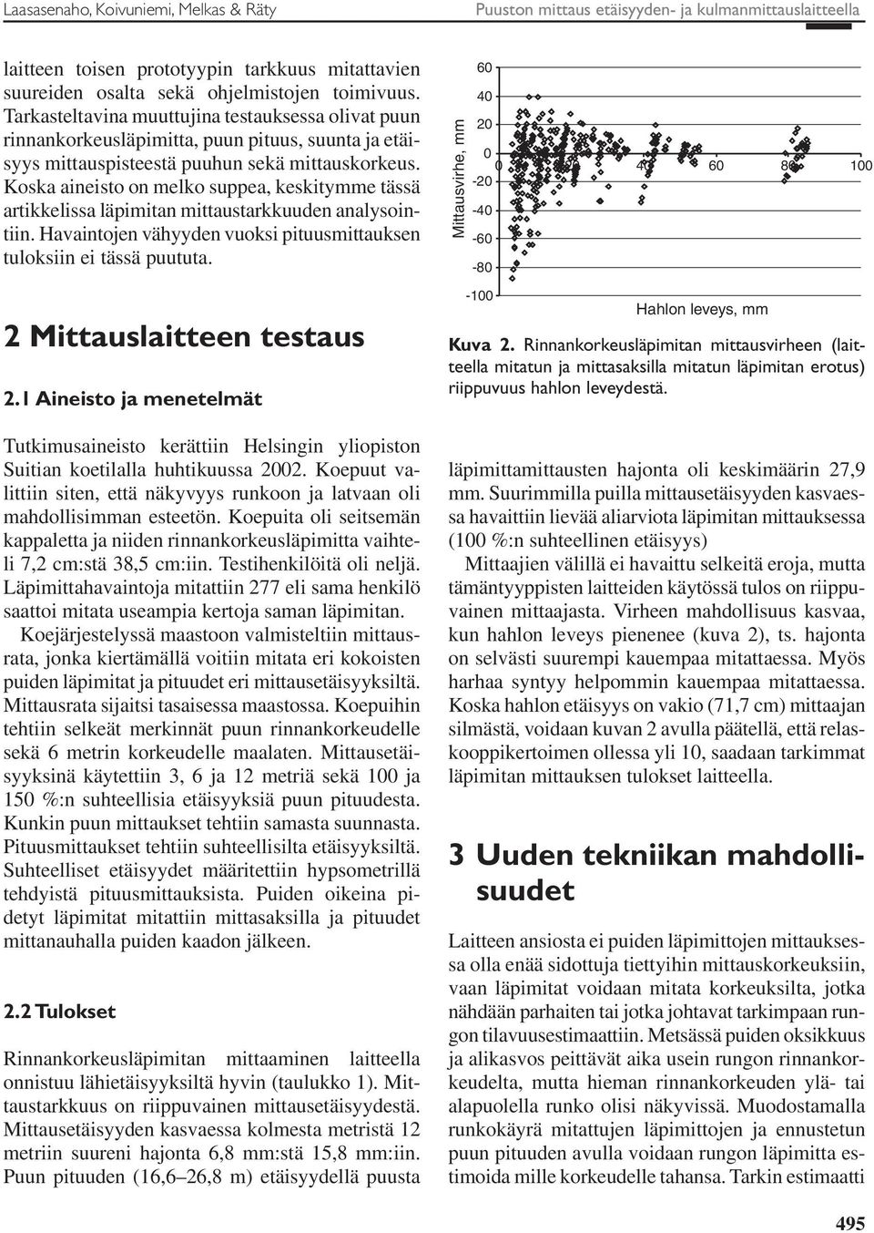 Koska aineisto on melko suppea, keskitymme tässä artikkelissa läpimitan mittaustarkkuuden analysointiin. Havaintojen vähyyden vuoksi pituusmittauksen tuloksiin ei tässä puututa.