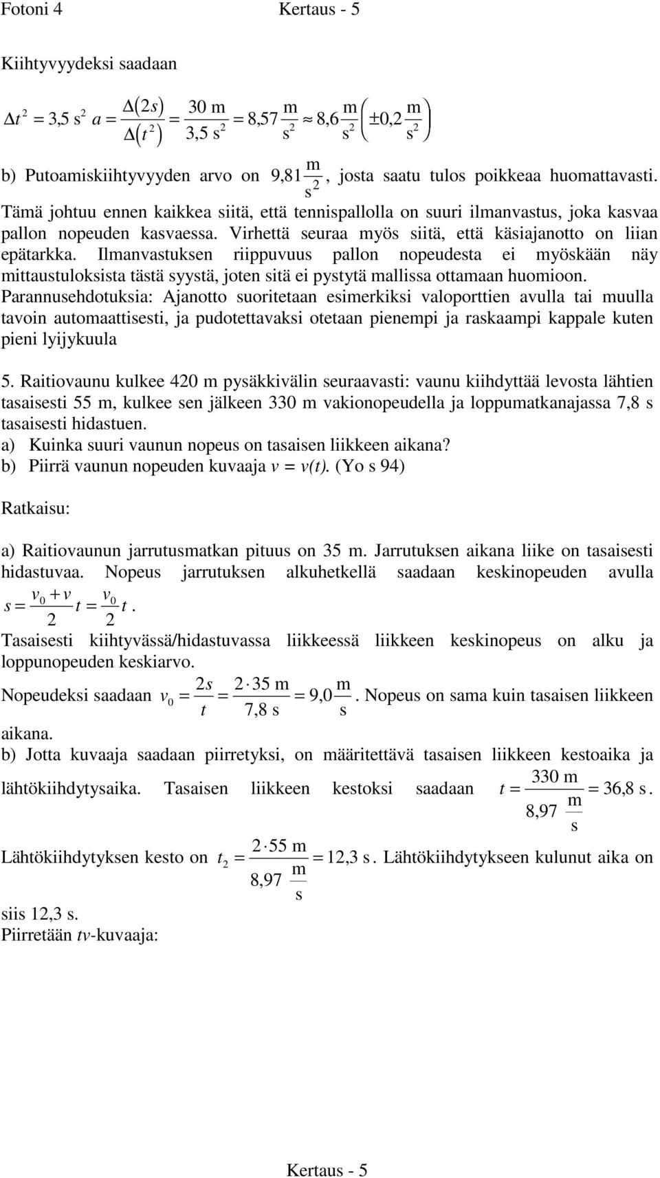 Ilanvatuken riippuvuu pallon nopeudeta ei yökään näy ittautulokita tätä yytä, joten itä ei pytytä allia ottaaan huoioon.