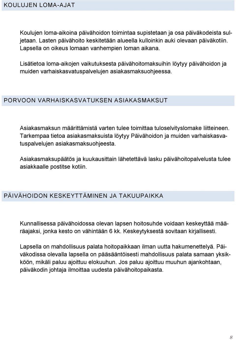 PORVOON VARHAISKASVATUKSEN ASIAKASMAKSUT Asiakasmaksun määrittämistä varten tulee toimittaa tuloselvityslomake liitteineen.