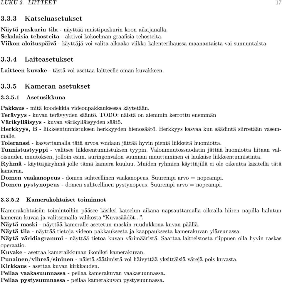 3.5.1 Asetusikkuna Pakkaus - mitä koodekkia videonpakkauksessa käytetään. Terävyys - kuvan terävyyden sääntö. TODO: näistä on aiemmin kerrottu enemmän Värikylläisyys - kuvan värikylläisyyden säätö.