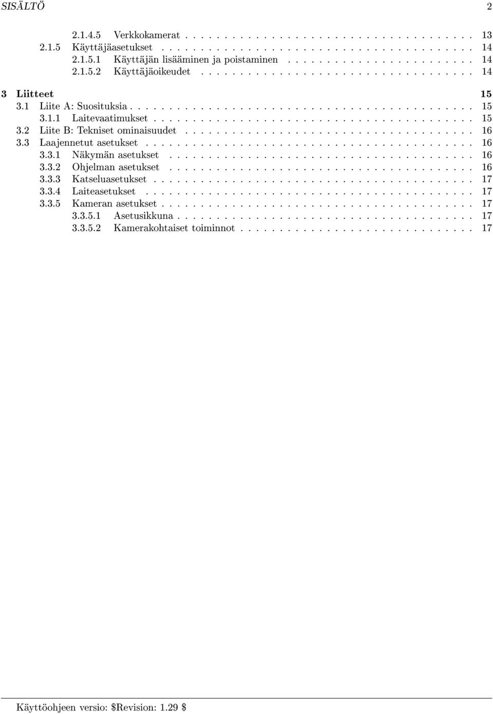 3 Laajennetut asetukset... 16 3.3.1 Näkymän asetukset 16 3.3.2 Ohjelman asetukset 16 3.3.3 Katseluasetukset 17 3.3.4 Laiteasetukset.. 17 3.3.5 Kameran asetukset.