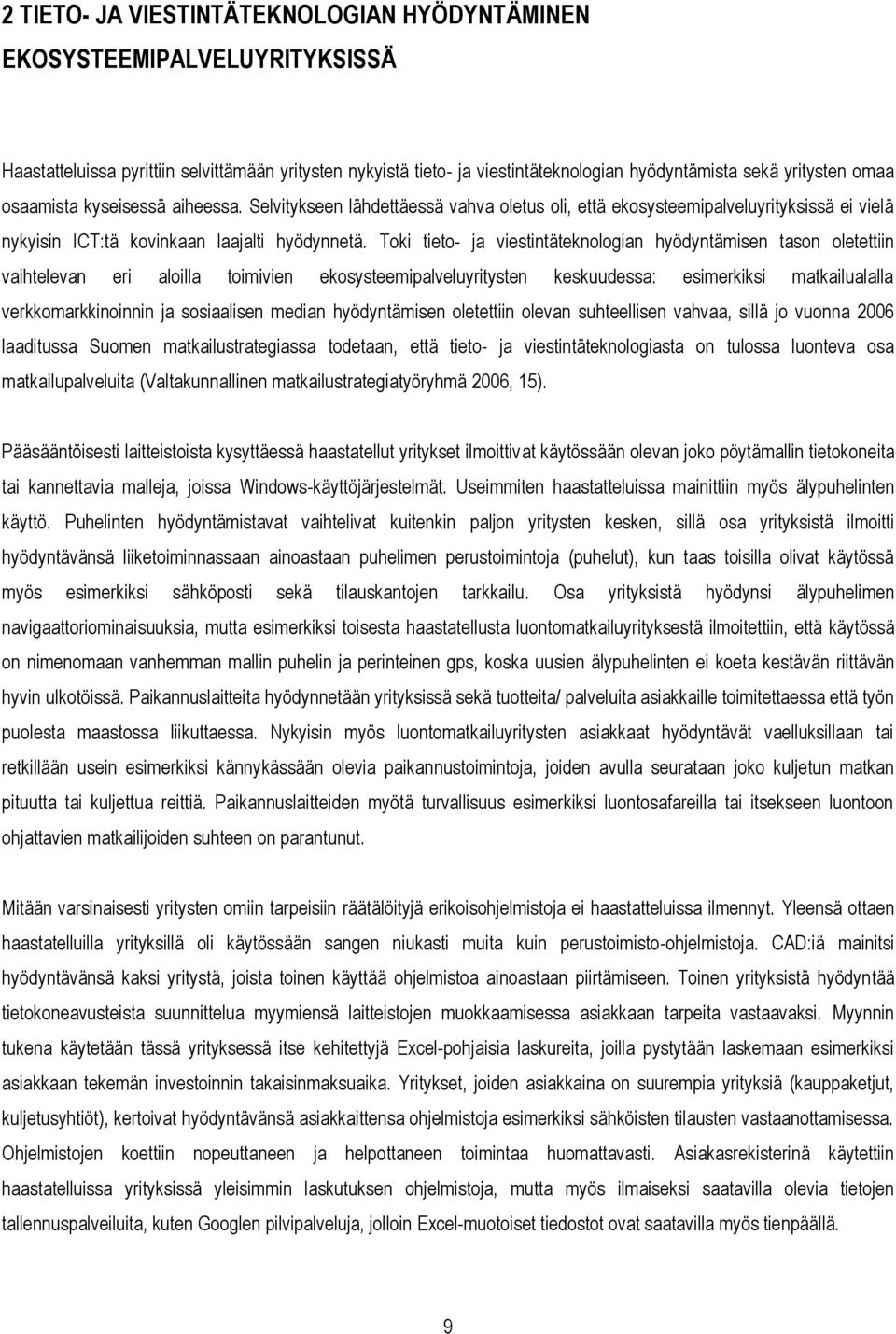 Toki tieto- ja viestintäteknologian hyödyntämisen tason oletettiin vaihtelevan eri aloilla toimivien ekosysteemipalveluyritysten keskuudessa: esimerkiksi matkailualalla verkkomarkkinoinnin ja