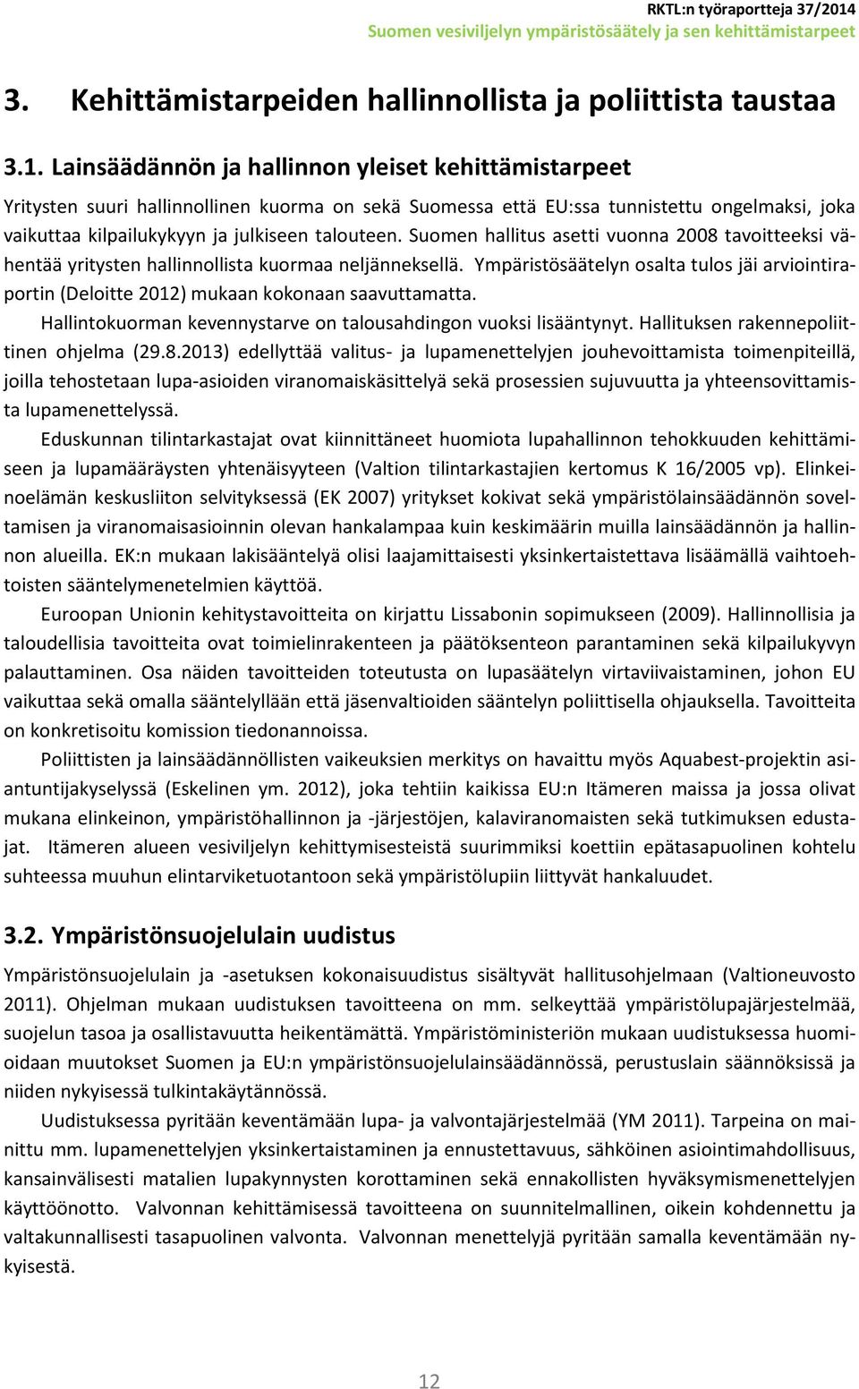 Suomen hallitus asetti vuonna 2008 tavoitteeksi vähentää yritysten hallinnollista kuormaa neljänneksellä.