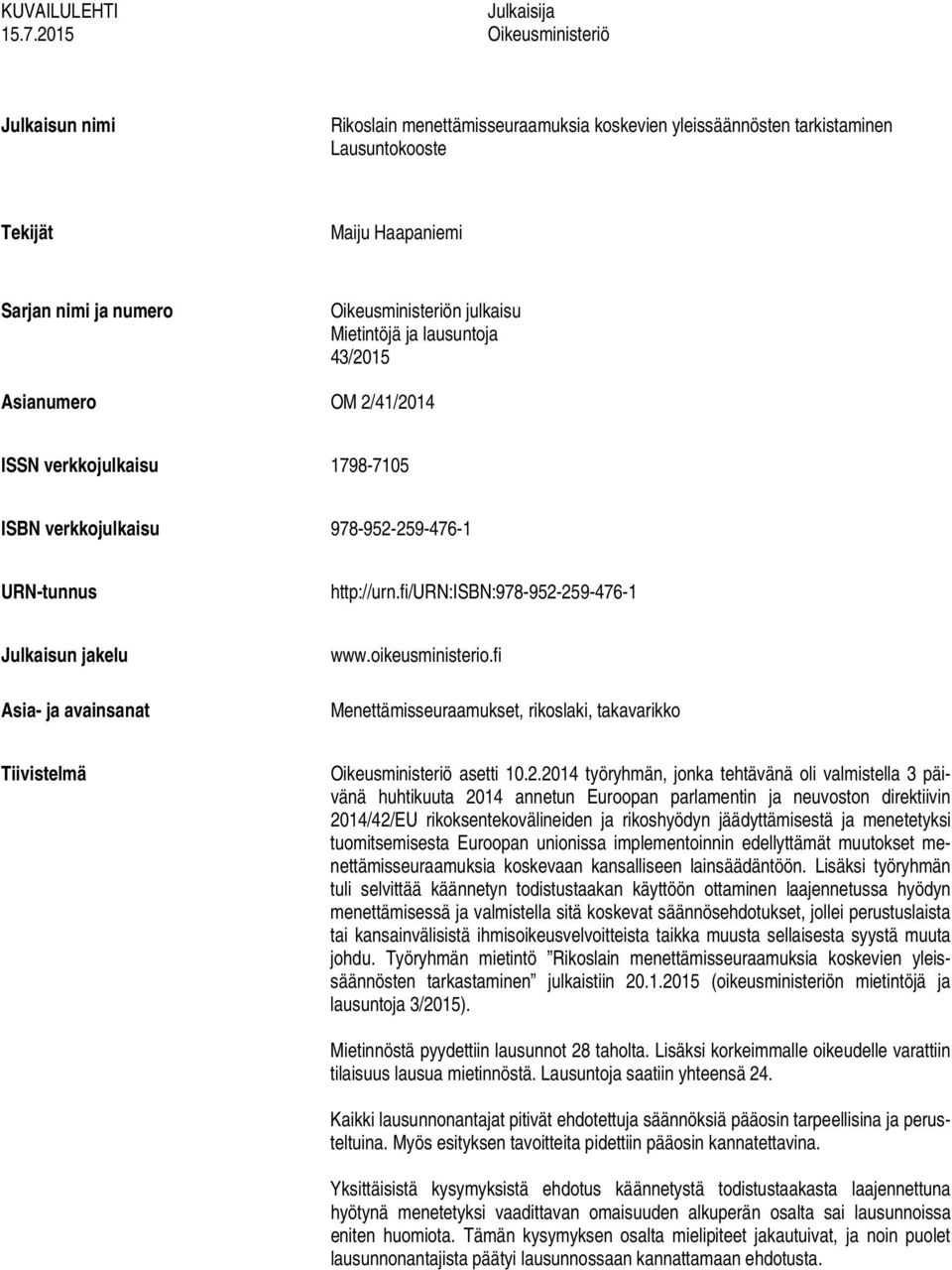 Oikeusministeriön julkaisu Mietintöjä ja lausuntoja 43/2015 Asianumero OM 2/41/2014 ISSN verkkojulkaisu 1798-7105 ISBN verkkojulkaisu 978-952-259-476-1 URN-tunnus http://urn.