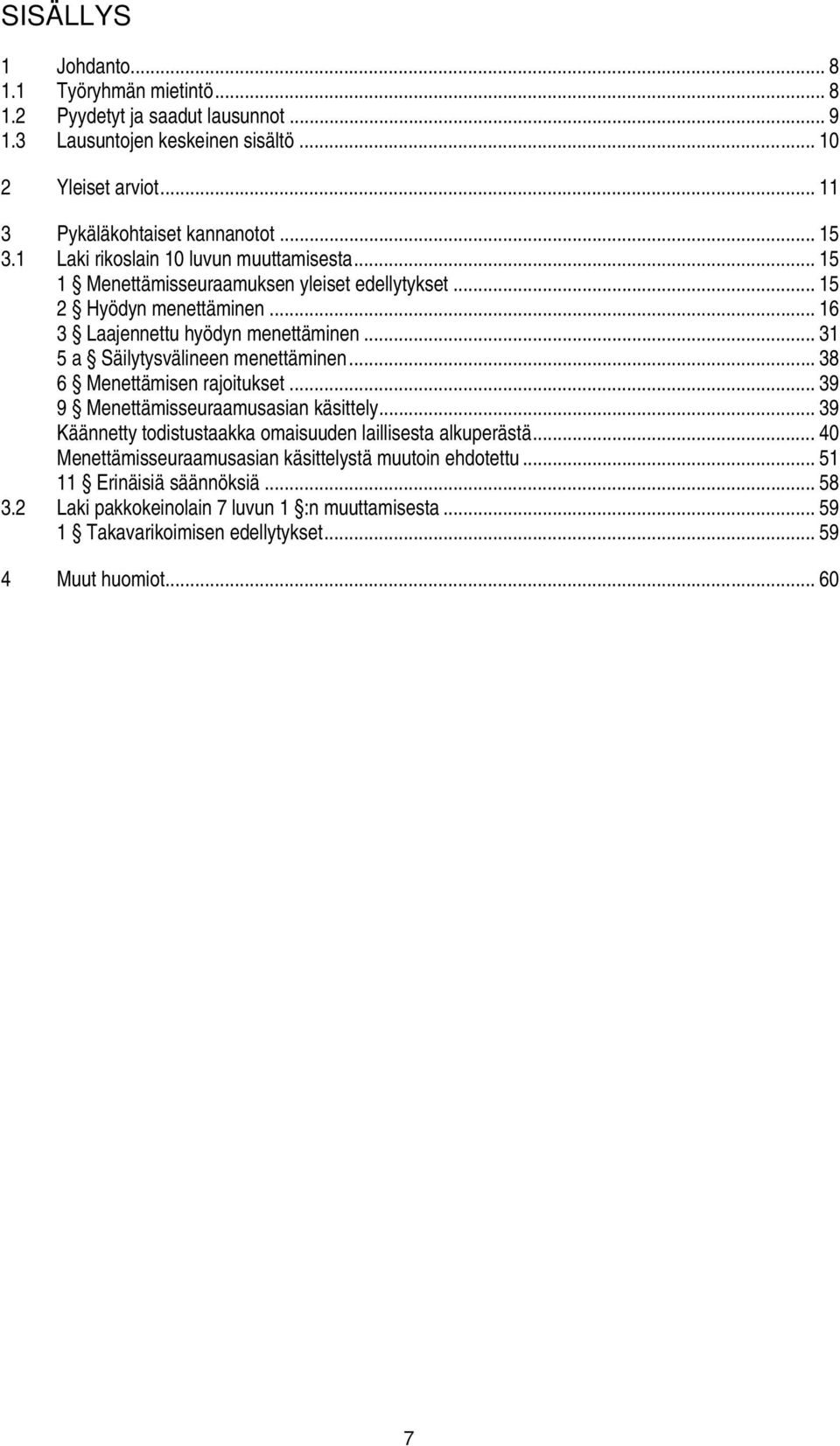 .. 31 5 a Säilytysvälineen menettäminen... 38 6 Menettämisen rajoitukset... 39 9 Menettämisseuraamusasian käsittely... 39 Käännetty todistustaakka omaisuuden laillisesta alkuperästä.