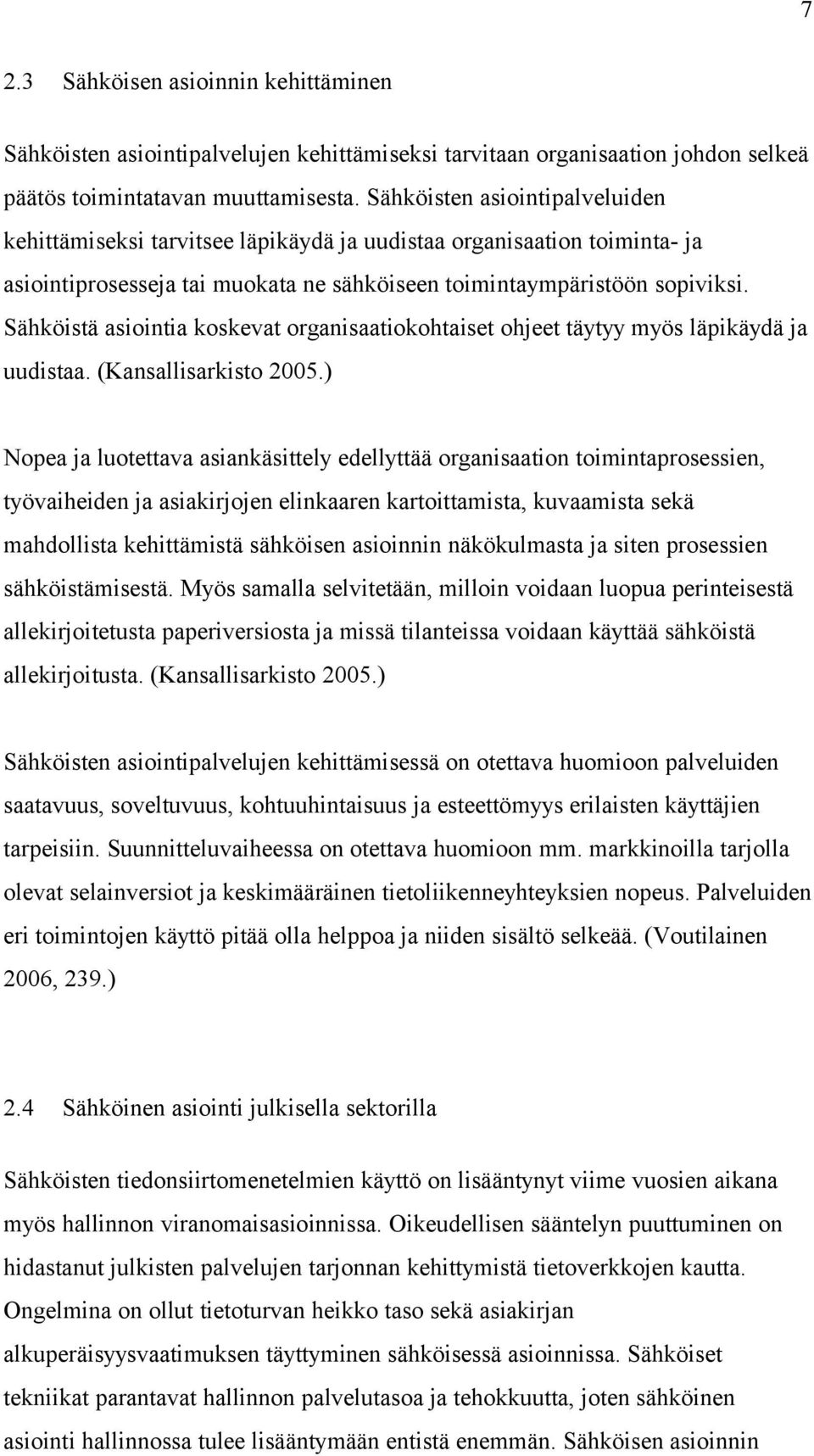 Sähköistä asiointia koskevat organisaatiokohtaiset ohjeet täytyy myös läpikäydä ja uudistaa. (Kansallisarkisto 2005.