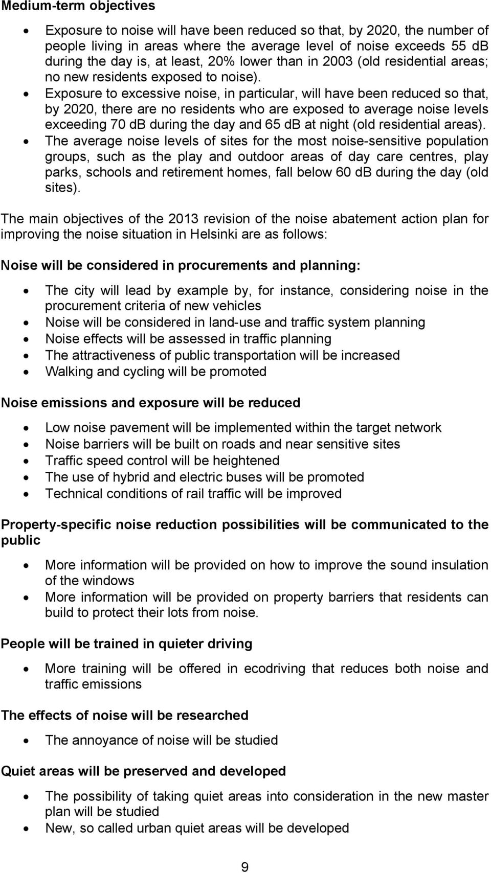 Exposure to excessive noise, in particular, will have been reduced so that, by 2020, there are no residents who are exposed to average noise levels exceeding 70 db during the day and 65 db at night