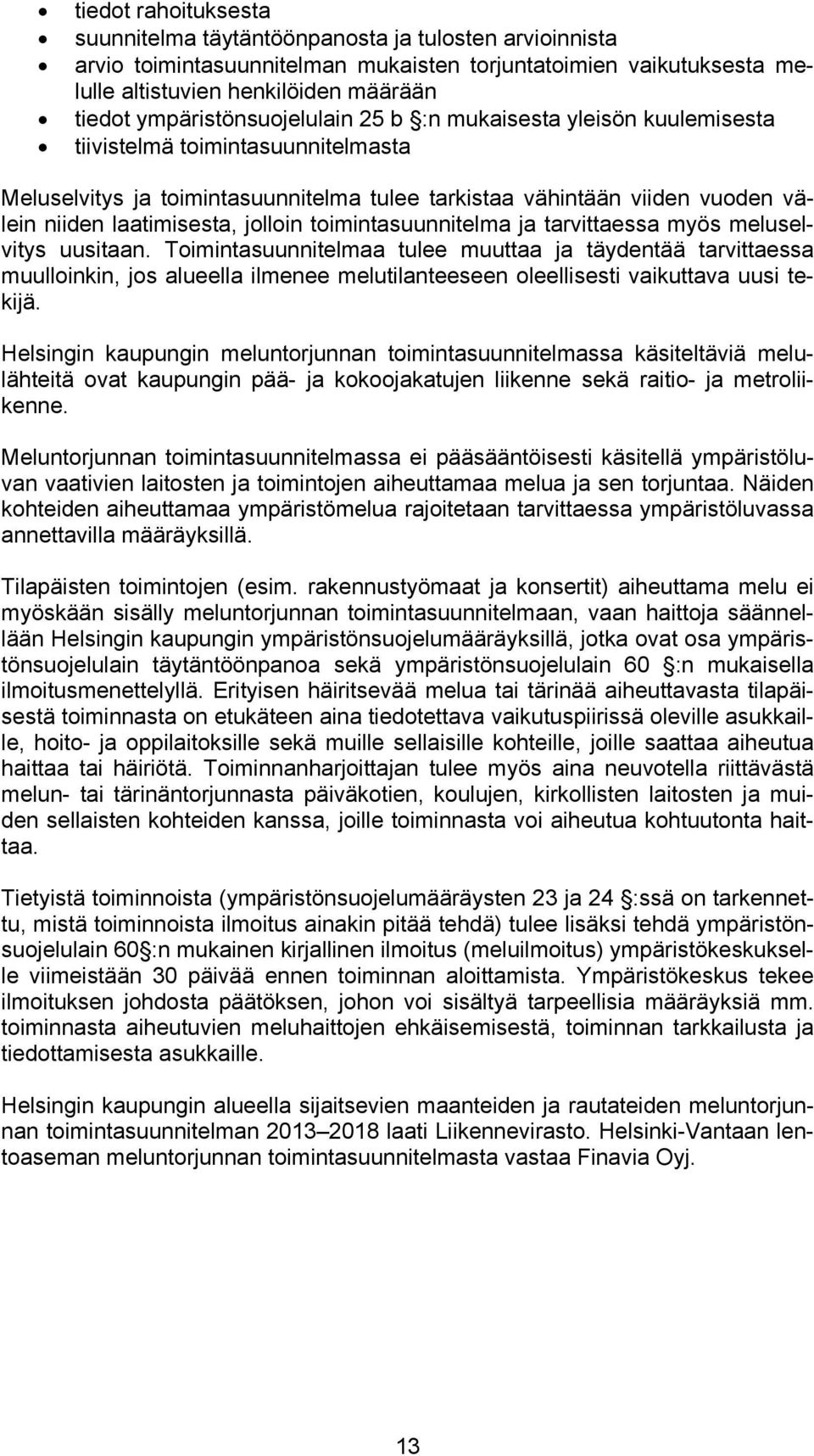 laatimisesta, jolloin toimintasuunnitelma ja tarvittaessa myös meluselvitys uusitaan.