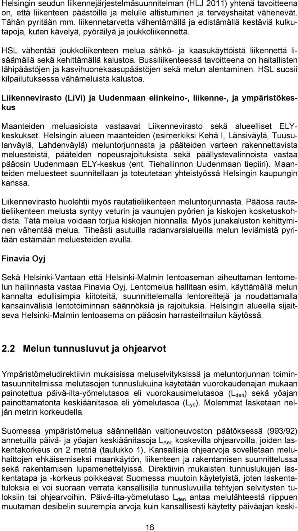 HSL vähentää joukkoliikenteen melua sähkö- ja kaasukäyttöistä liikennettä lisäämällä sekä kehittämällä kalustoa.