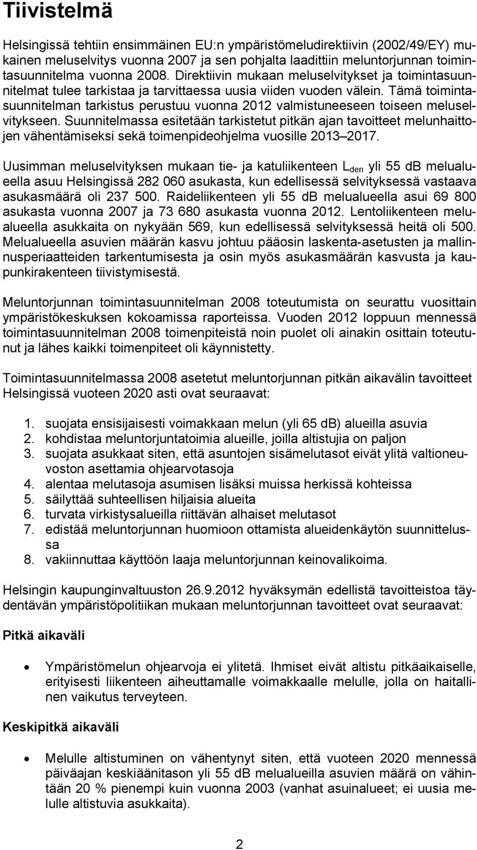 Tämä toimintasuunnitelman tarkistus perustuu vuonna 2012 valmistuneeseen toiseen meluselvitykseen.