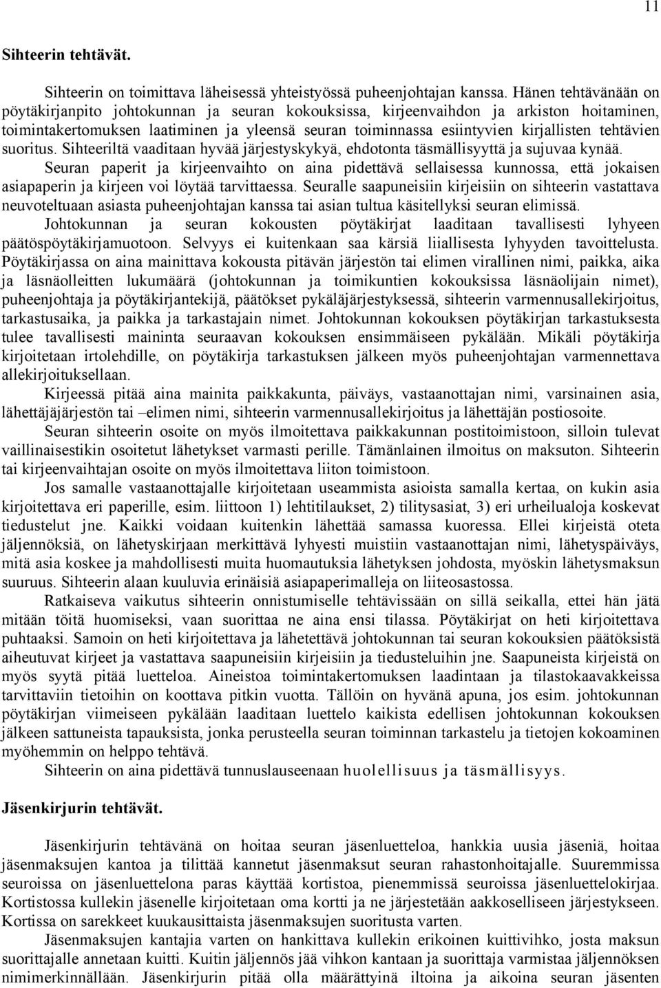 tehtävien suoritus. Sihteeriltä vaaditaan hyvää järjestyskykyä, ehdotonta täsmällisyyttä ja sujuvaa kynää.