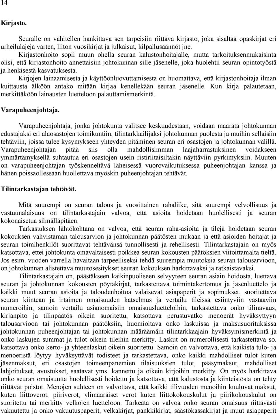 henkisestä kasvatuksesta. Kirjojen lainaamisesta ja käyttöönluovuttamisesta on huomattava, että kirjastonhoitaja ilman kuittausta älköön antako mitään kirjaa kenellekään seuran jäsenelle.