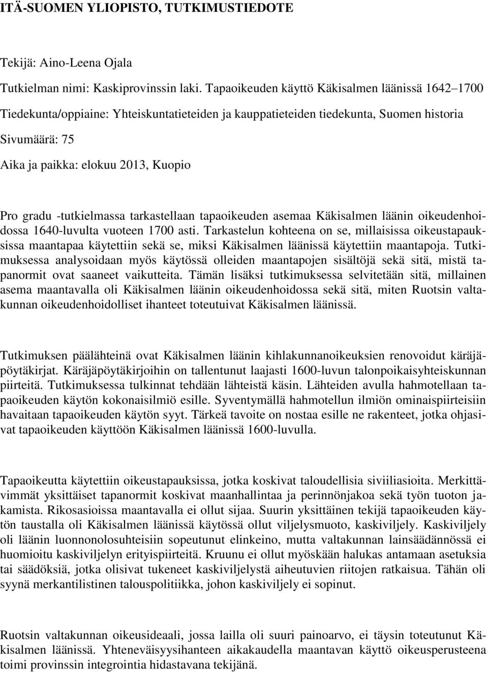 -tutkielmassa tarkastellaan tapaoikeuden asemaa Käkisalmen läänin oikeudenhoidossa 1640-luvulta vuoteen 1700 asti.