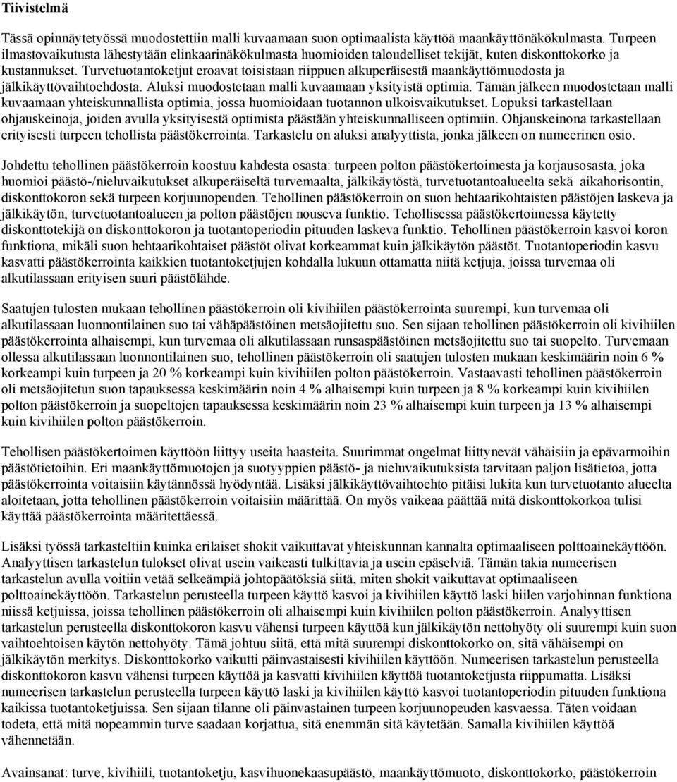 Turvetuotantoketjut eroavat toisistaan riippuen alkuperäisestä maankäyttömuodosta ja jälkikäyttövaihtoehdosta. Aluksi muodostetaan malli kuvaamaan yksityistä optimia.