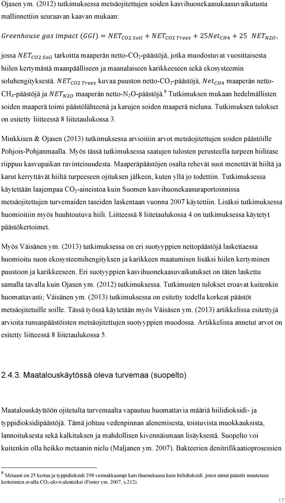 tarkoitta maaperän netto-co 2 -päästöjä, jotka muodostuvat vuosittaisesta hiilen kertymästä maanpäälliseen ja maanalaiseen karikkeeseen sekä ekosysteemin soluhengityksestä.