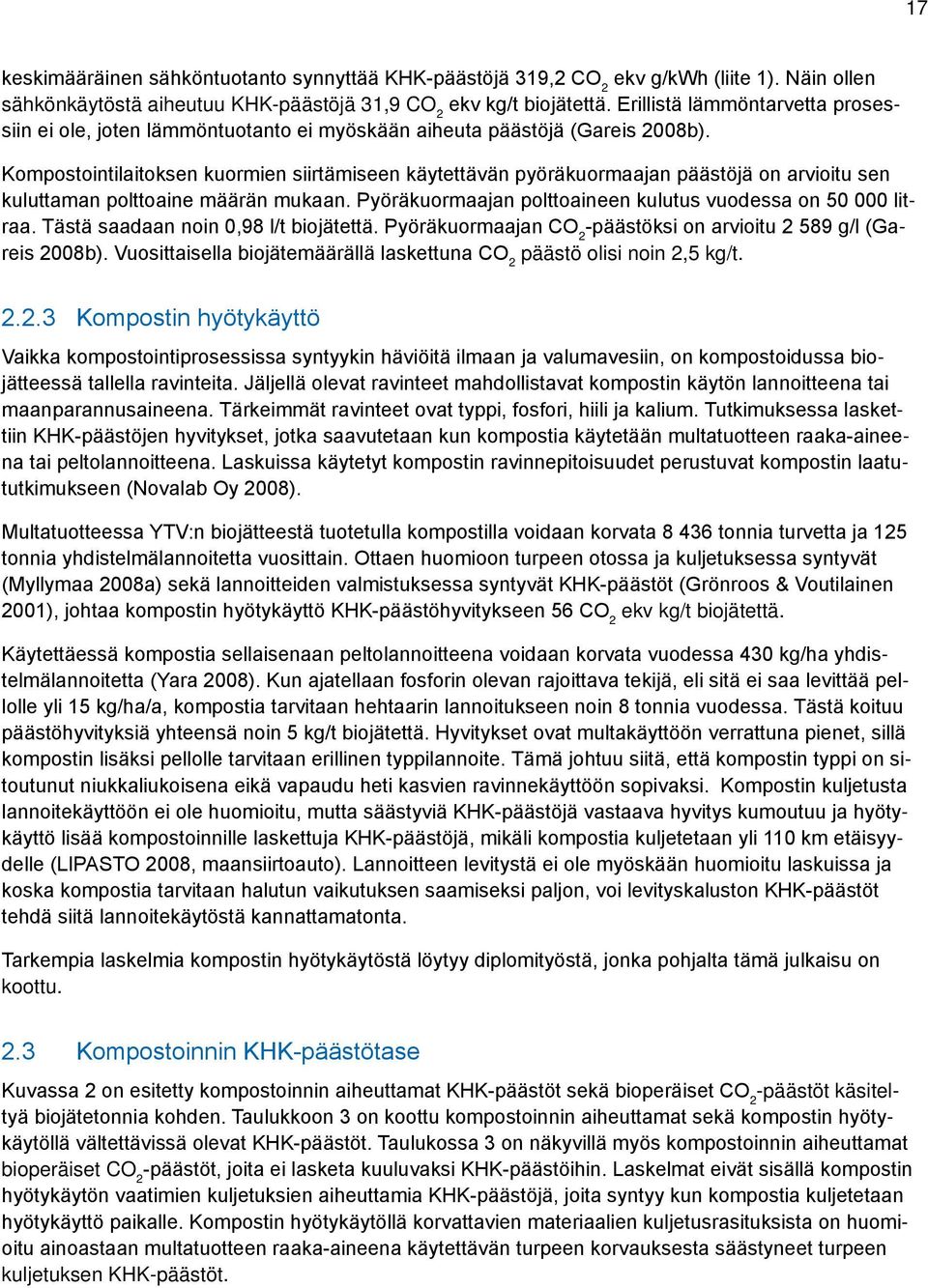 Kompostointilaitoksen kuormien siirtämiseen käytettävän pyöräkuormaajan päästöjä on arvioitu sen kuluttaman polttoaine määrän mukaan. Pyöräkuormaajan polttoaineen kulutus vuodessa on 50 000 litraa.