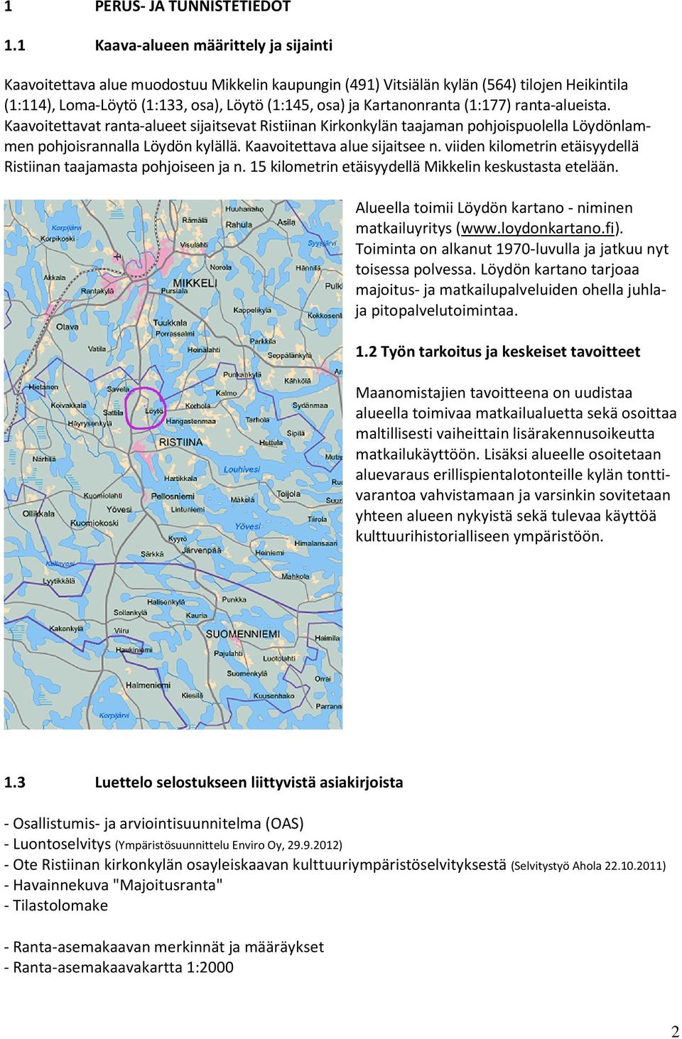 Kartanonranta (1:177) ranta-alueista. Kaavoitettavat ranta-alueet sijaitsevat Ristiinan Kirkonkylän taajaman pohjoispuolella Löydönlammen pohjoisrannalla Löydön kylällä.