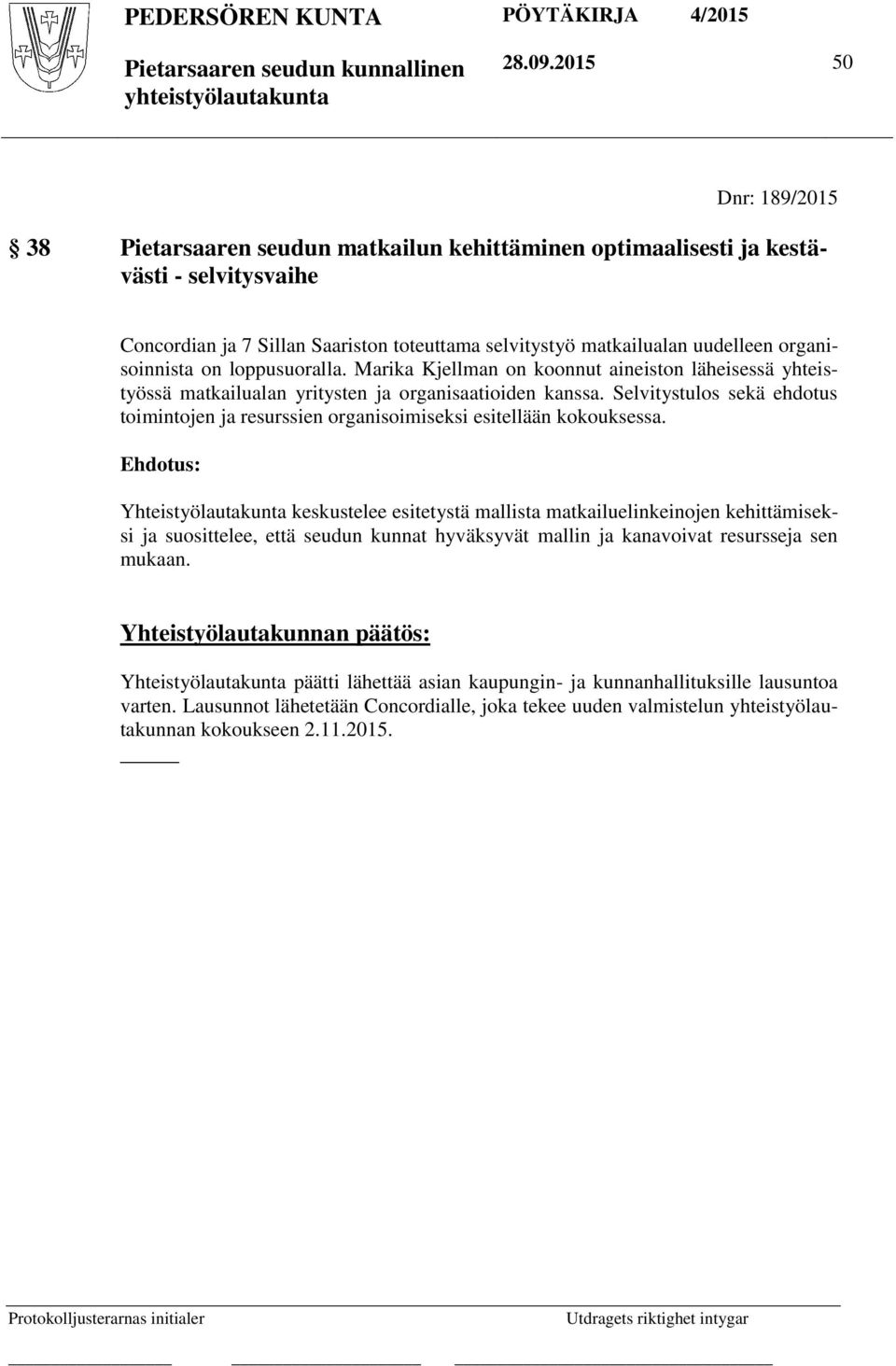 organisoinnista on loppusuoralla. Marika Kjellman on koonnut aineiston läheisessä yhteistyössä matkailualan yritysten ja organisaatioiden kanssa.