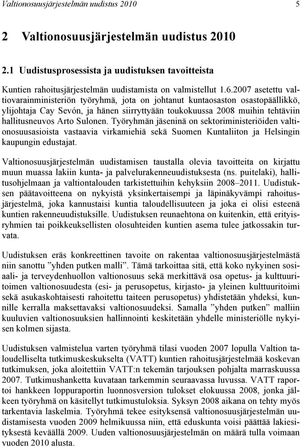 Sulonen. Työryhmän jäseninä on sektoriministeriöiden valtionosuusasioista vastaavia virkamiehiä sekä Suomen Kuntaliiton ja Helsingin kaupungin edustajat.