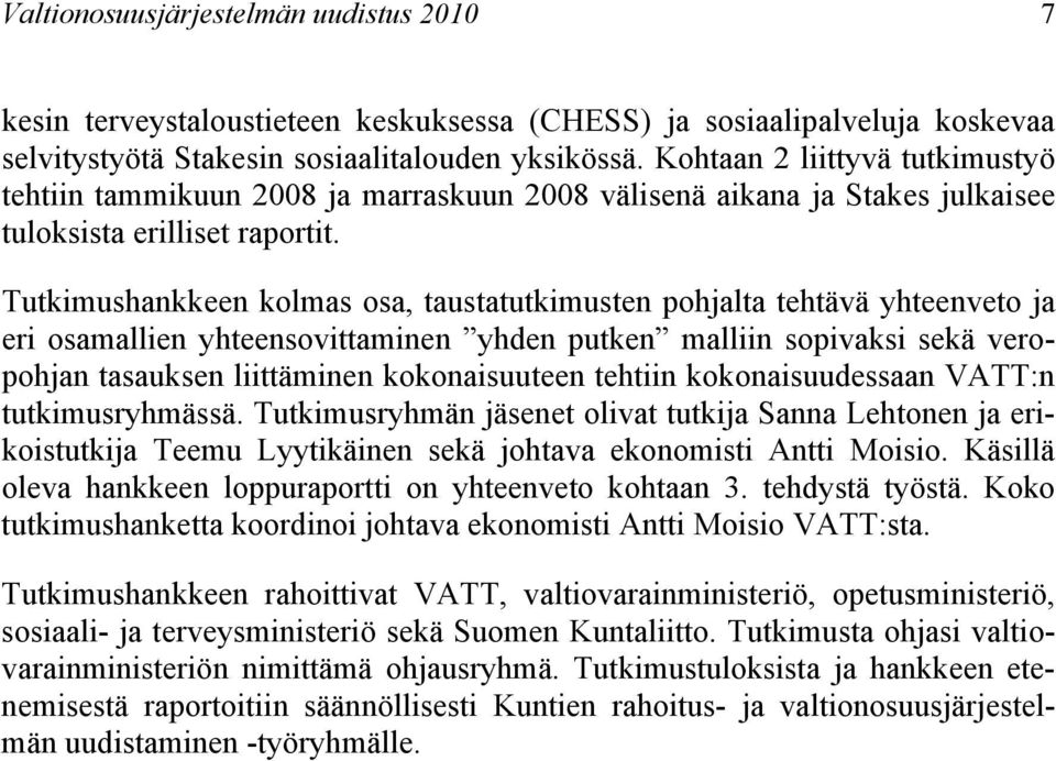 Tutkimushankkeen kolmas osa, taustatutkimusten pohjalta tehtävä yhteenveto ja eri osamallien yhteensovittaminen yhden putken malliin sopivaksi sekä veropohjan tasauksen liittäminen kokonaisuuteen