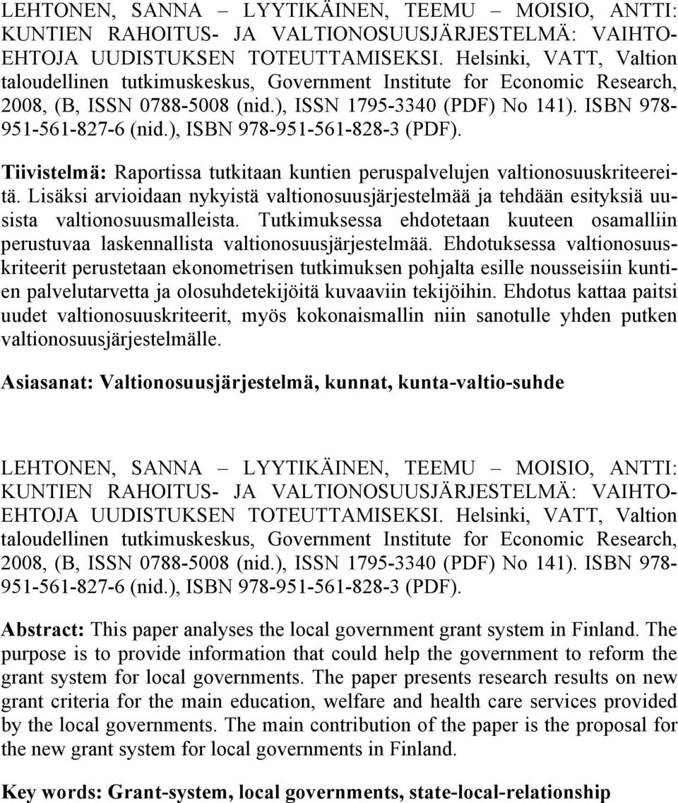 ), ISBN 978-951-561-828-3 (PDF). Tiivistelmä: Raportissa tutkitaan kuntien peruspalvelujen valtionosuuskriteereitä.