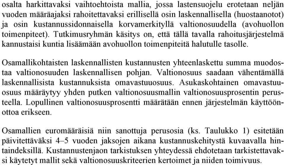 Osamallikohtaisten laskennallisten kustannusten yhteenlaskettu summa muodostaa valtionosuuden laskennallisen pohjan. Valtionosuus saadaan vähentämällä laskennallisista kustannuksista omavastuuosuus.