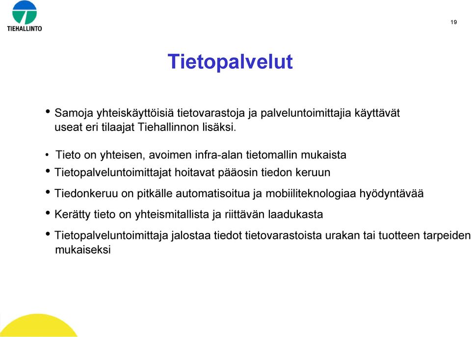 Tieto on yhteisen, avoimen infra-alan tietomallin mukaista Tietopalveluntoimittajat hoitavat pääosin tiedon keruun