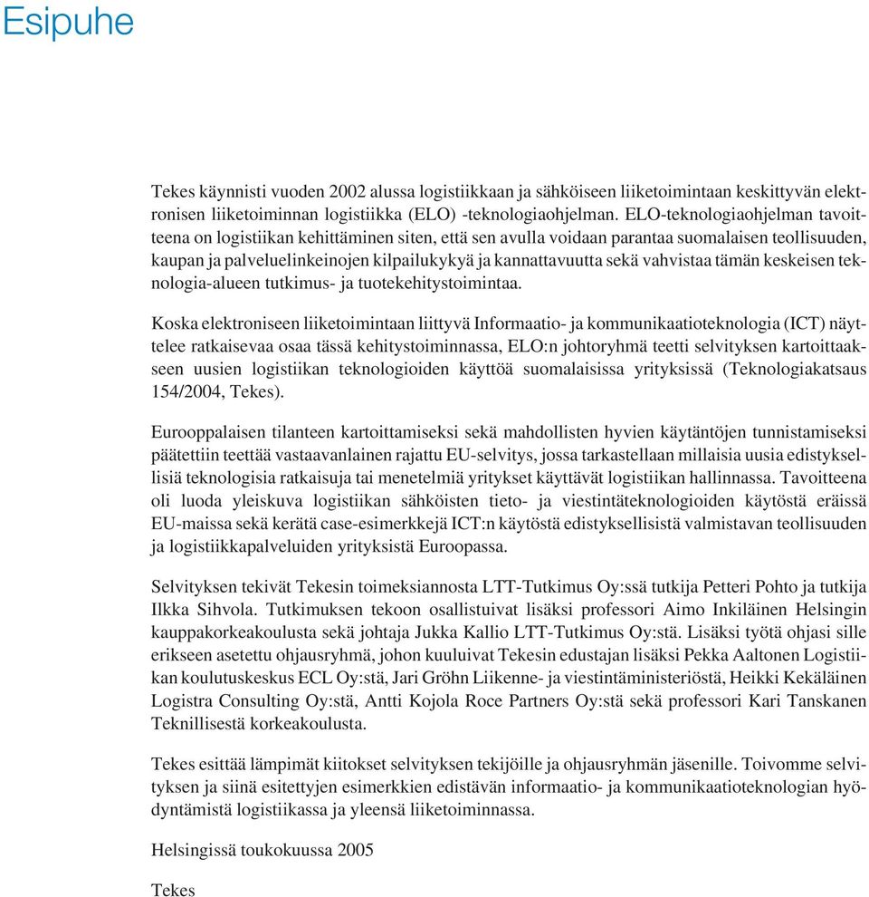 Kos lronisn liioiminn liiyv Informio- j ommuniionologi (ICT) nyl risv os ss hiysoiminnss, ELO:n johoryhm i slviysn roisn uusin logisiin nologioidn yö suomlisiss yriysiss (Tnologisus 154/2004, Ts).