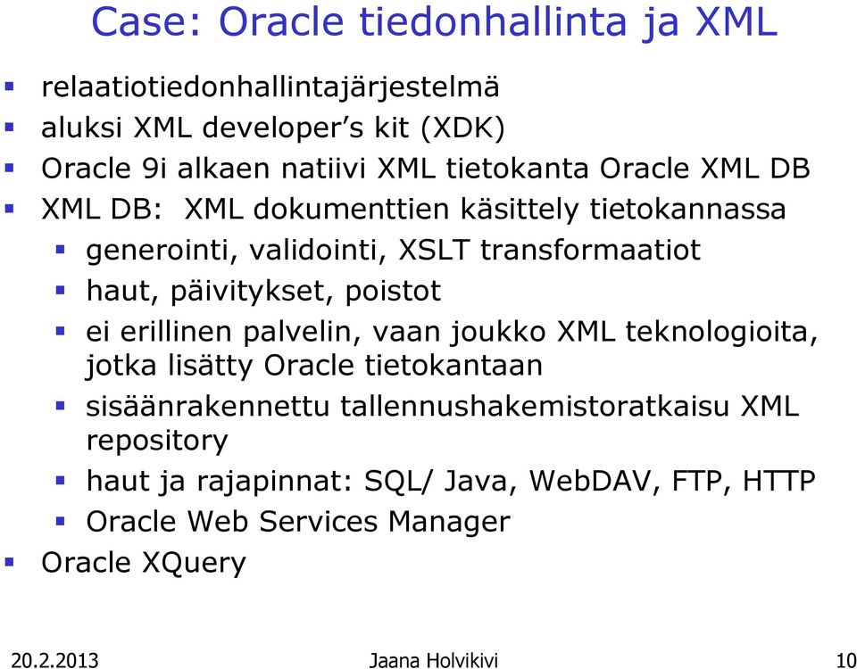 päivitykset, poistot ei erillinen palvelin, vaan joukko XML teknologioita, jotka lisätty Oracle tietokantaan sisäänrakennettu