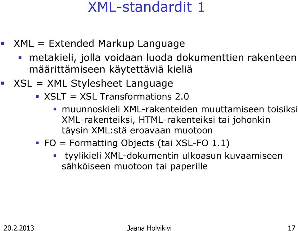 0 muunnoskieli XML-rakenteiden muuttamiseen toisiksi XML-rakenteiksi, HTML-rakenteiksi tai johonkin täysin XML:stä